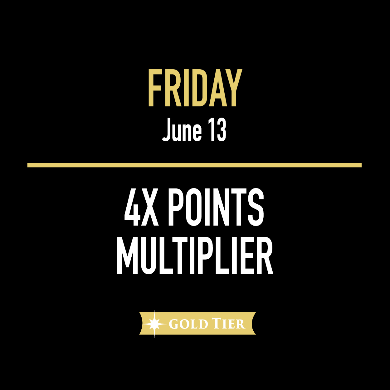 Friday, June 13 4x Multiplier Gold Tier Friday, June 13 4x Multiplier Gold Tier