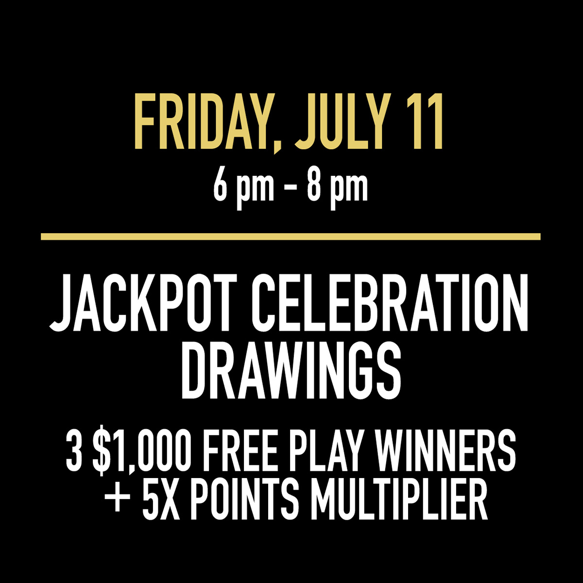 Friday July 11 Jackpot Celebration Drawings Ad Friday July 11 Jackpot Celebration Drawings Ad
